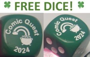 FREE Dice!
St Patrick's Day.  Sunday March 17th.
Our LUCKY gift to you. May it roll luck for you.
No purchase necessary, our gift to you.   While supplies last.
Keeping our decade long tradition going with FREE holiday dice.