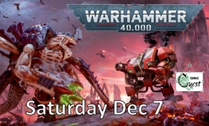 Comic Quest 40k Tournament
Saturday December 7.  9:30 AM
$19 Entry Fee
Sign-ups will be on BCP (Best Coast Pairings). It is usually posted on BCP a couple of weeks before the event.
https://bestcoastpairings.com/event/osi9EOIYsRal
