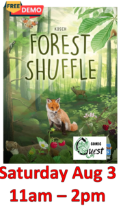 FREE Board Game Demo: Forest Shuffle

Saturday Aug 3. 11am - 2pm
Comic Quest is providing FREE demos of a fun board game. Learn in a couple of minutes, it might be your next favorite game.
Also, a discount on the game!

In Forest Shuffle, players compete to gather the most valuable trees, then attract species to these trees, thus creating an ecologically balanced habitat for flora and fauna.
To start, each player has six cards in hand, with cards depicting either a particular type of tree or two forest dwellers (animal, plant, mushroom, etc.), with these latter cards being divided in half, whether vertically or horizontally, with one dweller in each card half.
