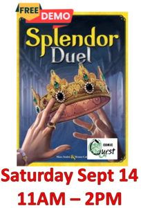 FREE Board Game Demo: Splendor Duel

Saturday Sept 14. 11am - 2pm
Comic Quest is providing FREE demos of a fun board game. Learn in a couple of minutes, it might be your next favorite game.
Also, a discount on the game!

Confront your rival guild in a race for victory. Take Gem and Pearl tokens from the common board, then purchase cards, gather bonuses, royal favors, and prestige.
Discover new twists and strategic opportunities derived from Splendor, the original best-selling game. Acquire cards with impressive powers, take advantage of special Privileges, and fight over scarce access to Pearls.
Splendor Duel is a two-player only standalone game based on Splendor that retains some of the main gameplay mechanisms of that design, while being a bit more complex, dynamic, interactive, rich, tense, and mean.
