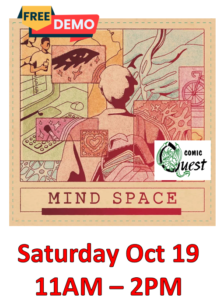 FREE Board Game Demo: Mind Space

Saturday Oct 19. 11am - 2pm
Comic Quest is providing FREE demos of a fun board game. Learn in a couple of minutes, it might be your next favorite game.
Also, a discount on the game!

Where is your mind?
Mind Space is a thoughtful game in which players are trying to achieve serenity by adding emotions to their Brain Board.
Each emotion is represented by a polyomino shape. Five of the possible Seventeen emotion cards will be available each round, and five rolled dice will determine which colors can be used to add those shapes to a Brain Board.
After 12 rounds, the game is scored, and points can be earned by completing sections of the brain, achieving public goal cards, and meeting the organizational criteria of each color. The one section of each Brain Board with the most unfilled squares will result in a deduction of 1 point for each unfilled square in that section.
